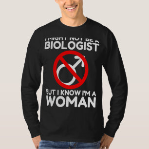 Ich bin vielleicht kein Biologe, aber ich weiß, da T-Shirt