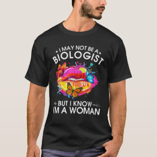 Ich bin vielleicht kein Biologe, aber ich weiß, da T-Shirt