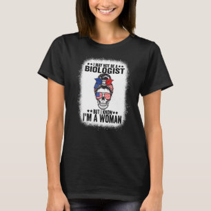 Ich bin vielleicht kein Biologe, aber ich weiß, da T-Shirt
