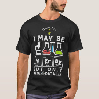 Ich bin vielleicht NErDy, aber nur periodisch Chem T-Shirt