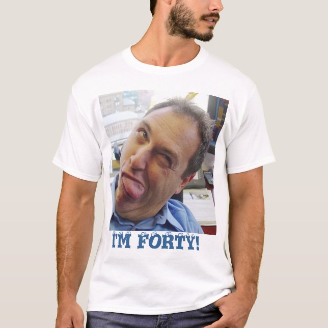 Ich bin vierzig! T-Shirt (Vorderseite)