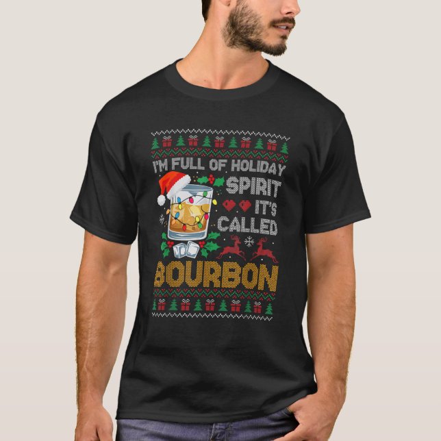 Ich bin voll von Urlaub Geist Bourbon Ugly Xmas Sw T-Shirt (Vorderseite)