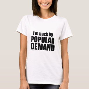Ich bin von der allgemeinen Nachfrage zurück T-Shirt