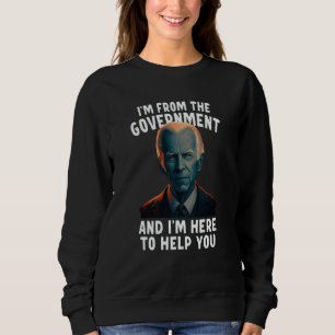 Ich bin von der Regierung und bin hier, um Ihnen z Sweatshirt
