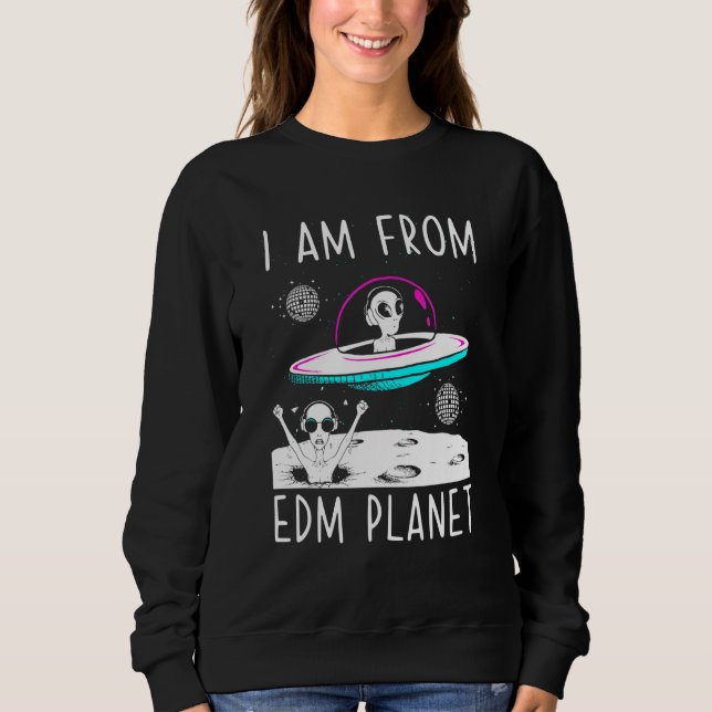 Ich bin von Edm Planet Ufo Alien Edm Music Sweatshirt (Vorderseite)