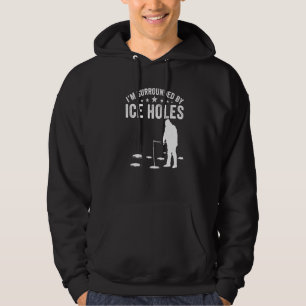 Ich bin von Eis umgeben Lustige Löcher Angler-Fan Hoodie