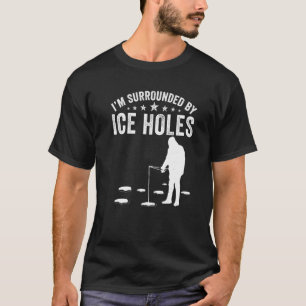 Ich bin von Eis umgeben Lustige Löcher Angler-Fan T-Shirt