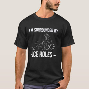 Ich bin von Eislöchern umgeben Eisangeln T-Shirt