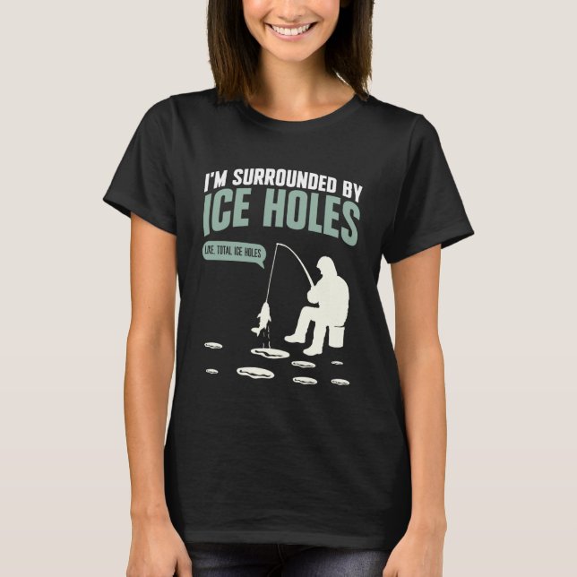 Ich bin von Eislöchern umgeben Eisangler T-Shirt (Vorderseite)