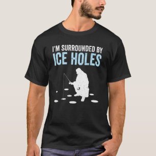 Ich bin von Eislöchern umgeben, lustiges Eisangeln T-Shirt
