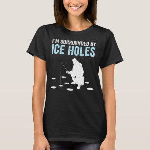 Ich bin von Eislöchern umgeben, lustiges Eisangeln T-Shirt