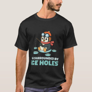 Ich bin von Eislochfischen umgeben Eisangeln Pingu T-Shirt
