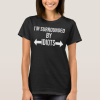 Ich bin von Idioten-Shirt umgeben, von mir umgeben