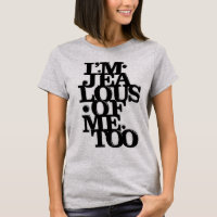 Ich bin von mir auch - T-Shirt eifersüchtig