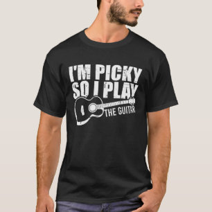 Ich bin wählerisch, also spiele ich Gitarre — T-Shirt
