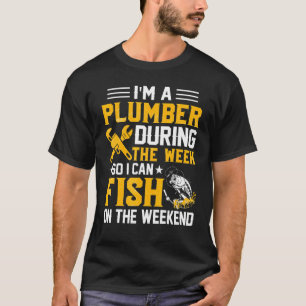 Ich bin während der Woche ein Klempner, damit ich  T-Shirt