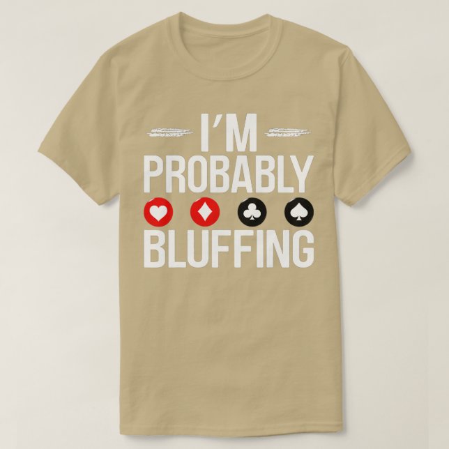 Ich bin wahrscheinlich Bluffing Funny Casino Game  T-Shirt (Design vorne)