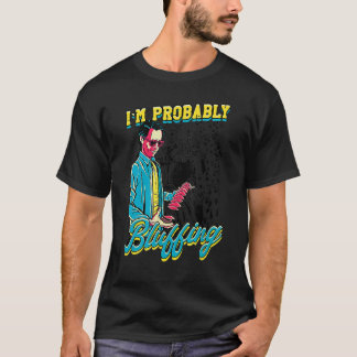 Ich bin wahrscheinlich Bluffing Poker Gamer Design T-Shirt