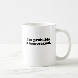 Ich bin wahrscheinlich homosexuell tasse