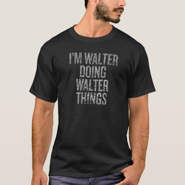 Ich bin Walter Doing Walter Things Funny beunruhig T-Shirt (Vorderseite)