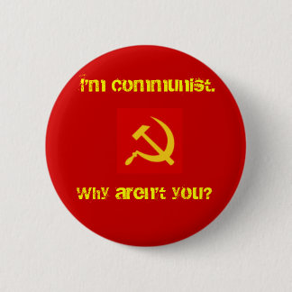 Ich bin, warum bin nicht Sie kommunistisch? Pin. Button