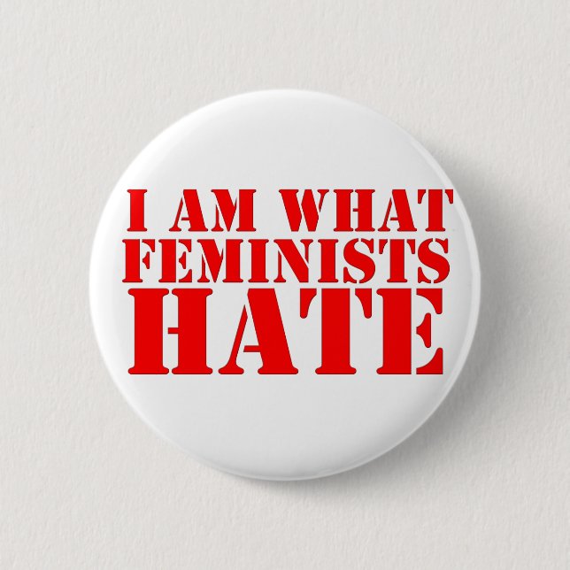 Ich bin, was Feminist Knopf hassen Button (Vorderseite)
