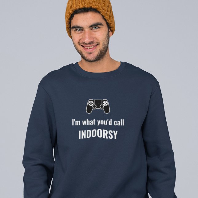 Ich bin, was Sie Indoorsy-Gamer nennen würden Sweatshirt (Von Creator hochgeladen)