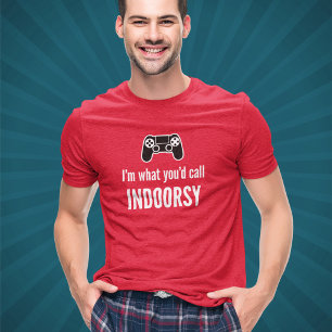 Ich bin, was Sie Indoorsy-Gamer nennen würden T-Shirt