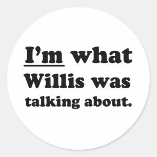 ICH BIN WAS WILLIS MEINTE RUNDER AUFKLEBER