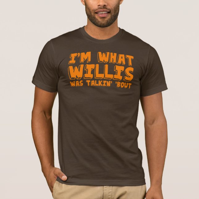 Ich bin, was Willis talking "Kampf war T-Shirt (Vorderseite)