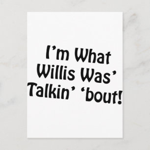 Ich bin, was Willis war" Talkin 'Bout! Postkarte