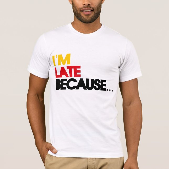 Ich bin weil… spät T-Shirt (Vorderseite)