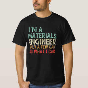 Ich bin Werkstoffingenieur Funny Engineering Gesch T-Shirt