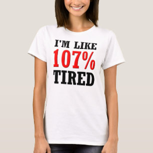 Ich bin wie 107% müder lustiger T - Shirt