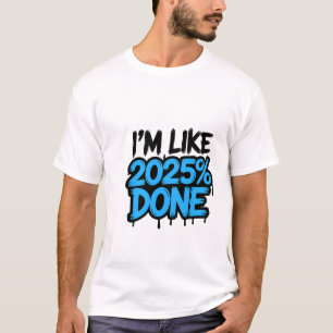 Ich bin wie 2025% fertig   Funny Meme T - Shirt 👕