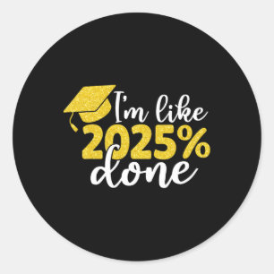 Ich bin wie 2025% fertig Senior Cl von 2025 Abschl Runder Aufkleber