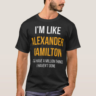 Ich bin wie Alexander Hamilton T-Shirt