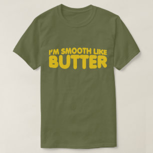 Ich bin wie Butter glatt T-Shirt