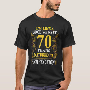 Ich bin wie ein guter Whiskey 70 Jahre - 70. Gebur T-Shirt