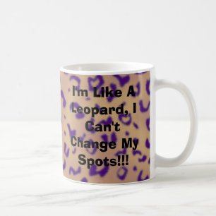 Ich bin wie ein Leopard, ich kann meine Stellen Tasse