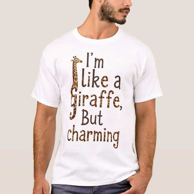 Ich bin wie eine Giraffe: unangenehm, aber charman T-Shirt (Vorderseite)