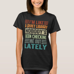Ich bin wie eine ruhige Bibliothek, die niemand üb T-Shirt