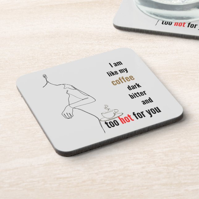 Ich bin wie mein Kaffee, dunkel, bitter und zu hei Getränkeuntersetzer (Linke Seite)