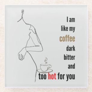 Ich bin wie mein Kaffee, dunkel, bitter und zu hei Glasuntersetzer