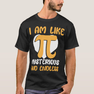 Ich bin wie mysteriös und endlos I Pi Symbol I Pi T-Shirt