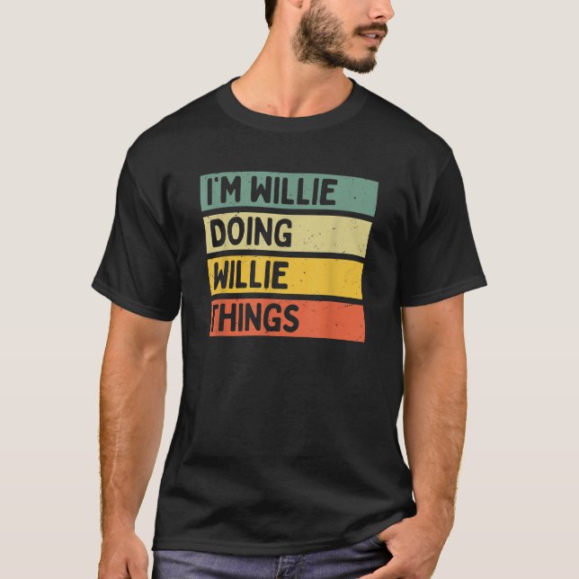 Ich bin Willie Doing Willie Things Funny Personali T-Shirt (Vorderseite)