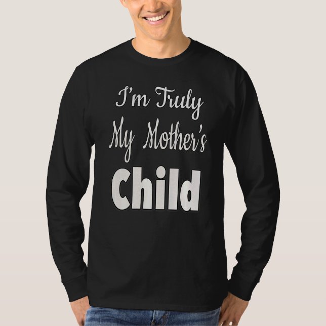 Ich bin wirklich das Kind meiner Mutter T-Shirt (Vorderseite)