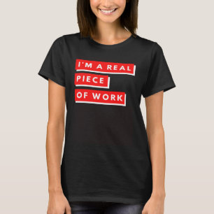 Ich bin wirklich ein Stück Arbeit Sarkastisch Selb T-Shirt