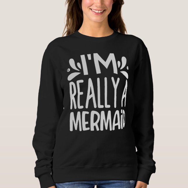 Ich bin wirklich eine Meerjungfrau Sweatshirt (Vorderseite)