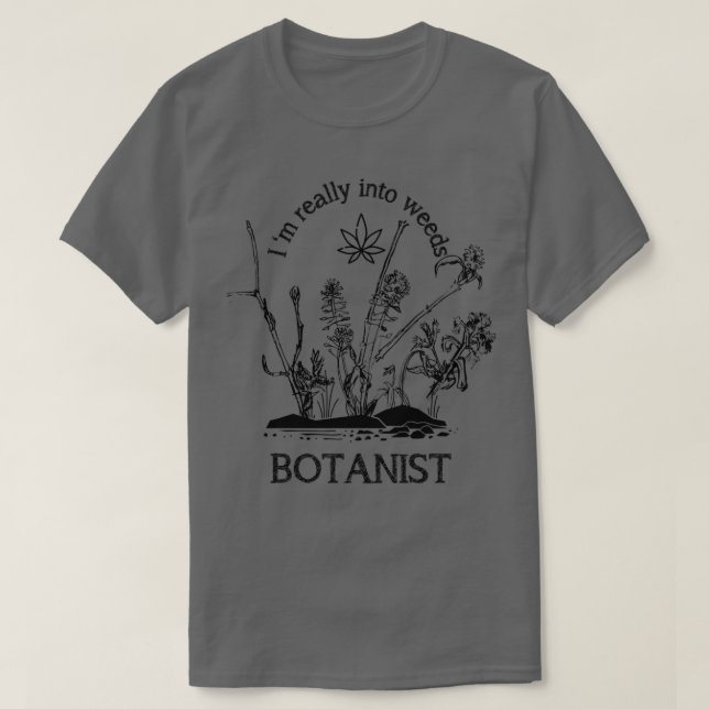 Ich bin wirklich in Unkraut Botanist T-Shirt (Design vorne)